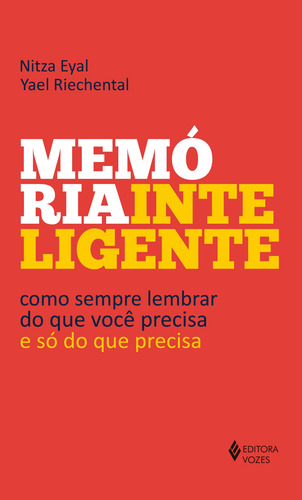Memória inteligente: Como sempre lembrar do que você precisa - e só do que precisa, de Eyal, Nitza. Editorial Editora Vozes Ltda., capa mole em português, 2017