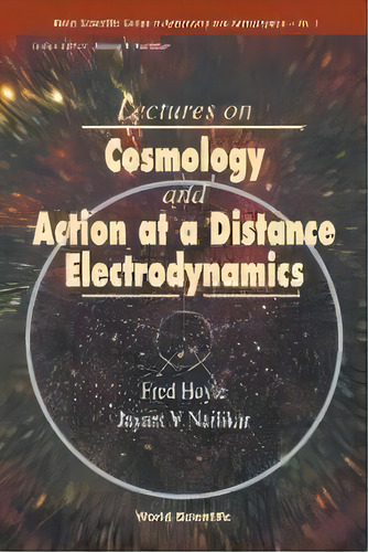 Lectures On Cosmology And Action-at-a-distance Electrodynamics, De Fred Hoyle. Editorial World Scientific Publishing Co Pte Ltd, Tapa Blanda En Inglés