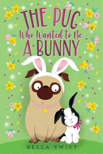 The Pug Who Wanted To Be A Bunny, De Swift, Bella. Editorial Aladdin, Tapa Blanda En Inglés