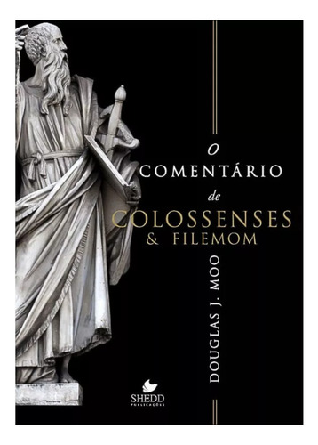 O Comentário De Colossenses & Filemom | Shedd Publicações