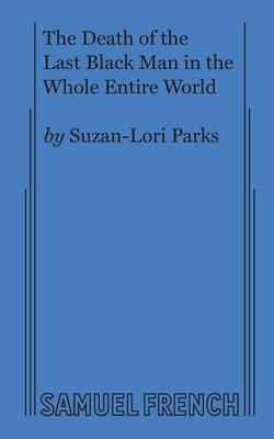 The Death Of The Last Black Man In The Whole Entire World...