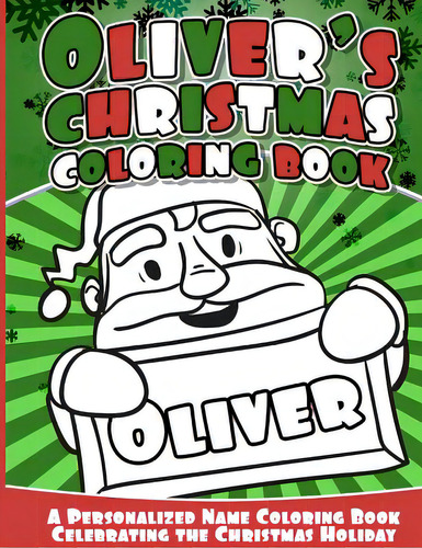 Oliver's Christmas Coloring Book: A Personalized Name Coloring Book Celebrating The Christmas Hol..., De Books, Oliver. Editorial Createspace, Tapa Blanda En Inglés