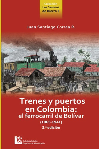 Libro: Trenes Y Puertos En Colombia: El Ferrocarril De Bolív