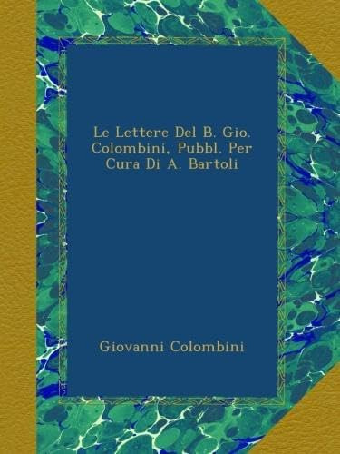 Libro: Le Lettere Del B. Gio. Colombini, Pubbl. Per Cura Di