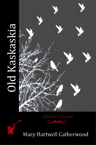 Old Kaskaskia, De Catherwood, Mary Hartwell. Editorial Createspace, Tapa Blanda En Inglés