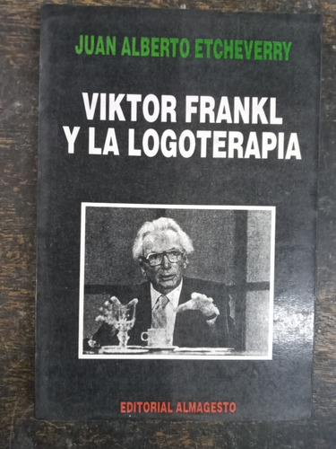 Viktor Frankl Y La Logoterapia * Juan A. Etcheverry *