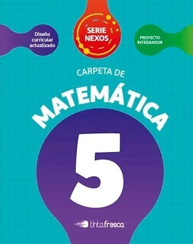 Carpeta De Matematica 5 Tinta Fresca Serie Nexos (novedad 2