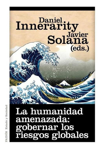 Humanidad Amenazada, La Gobernar Los Riesgos Globales, de Innerarity, Daniel. Editorial PAIDÓS en español