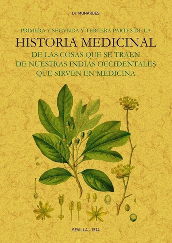 Primera Y Segunda Y Tercera Partes De La Historia Medicinal De Las Cosas Que Se Traen De Nuestras In, De Monardes, Nicolas. Editorial Maxtor, Tapa Blanda En Español