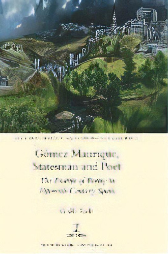Gomez Manrique, Statesman And Poet : The Practice Of Poetry In Fifteenth-century Spain, De Gisèle Earle. Editorial Legenda, Tapa Dura En Inglés