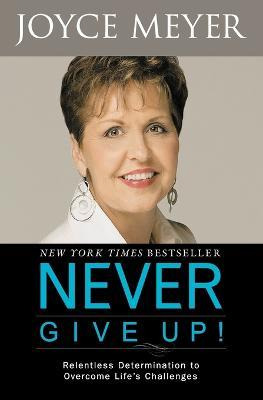 Never Give Up! - Joyce Meyer