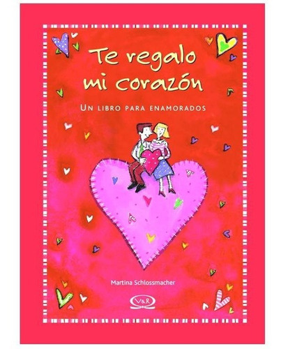 Te Regalo Mí Corazón, De Martina Scholssmacher., Vol. 1. Editorial Vr Editoras, Tapa Dura, Edición 2011 En Español, 2011
