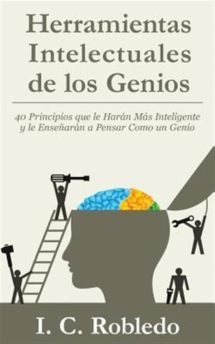 Herramientas Intelectuales De Los Genios : 40 Principios ...