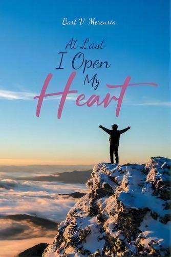 At Last I Open My Heart, De Bart V Mercurio. Editorial Christian Faith Publishing, Inc, Tapa Blanda En Inglés