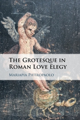 Libro The Grotesque In Roman Love Elegy - Pietropaolo, Ma...