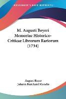 Libro M. Augusti Beyeri Memoriae Historico-criticae Libro...
