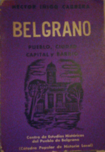 Belgrano Pueblo, Ciudad, Capital Y Barrio Héctor I Carrera