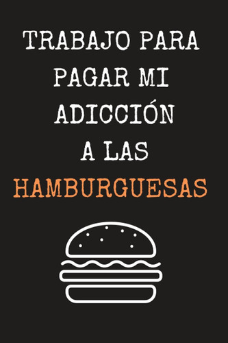 Libro: Trabajo Para Pagar Mi Adicción A Las Hamburguesas: Cu