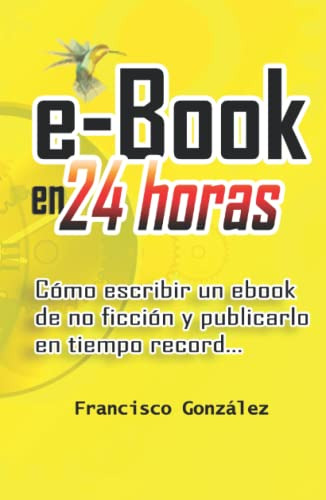 Ebook En 24 Horas: Como Escribir Un Ebook De No Ficcion Y Pu