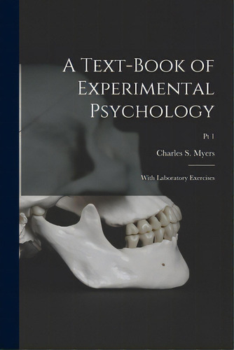 A Text-book Of Experimental Psychology: With Laboratory Exercises; Pt 1, De Myers, Charles S. (charles Samuel) 1.. Editorial Hassell Street Pr, Tapa Blanda En Inglés