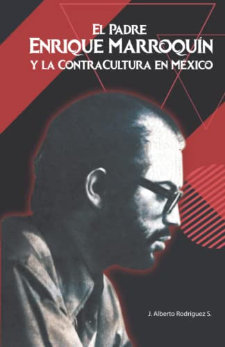 El Padre Enrique Marroquin Y La Contracultura En Mexico