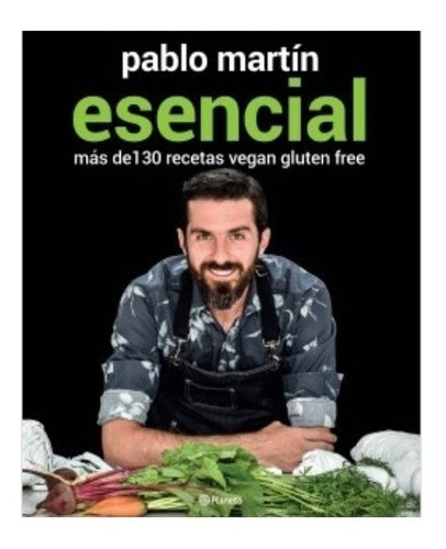 Esencial - Vegan Gluten Free - Pablo Martin - Planeta Libro