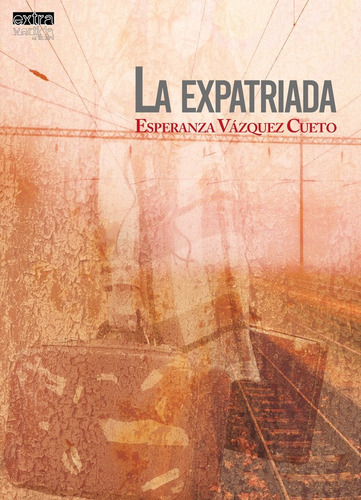 La Expatriada, De Esperanza Vázquez Cueto. Editorial Extravertida, Tapa Blanda En Español, 2022