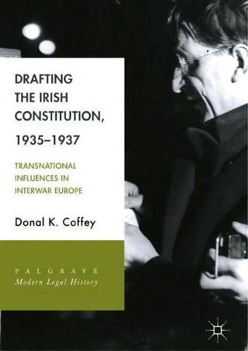 Drafting The Irish Constitution, 1935-1937, De Donal K. Coffey. Editorial Springer International Publishing Ag, Tapa Dura En Inglés