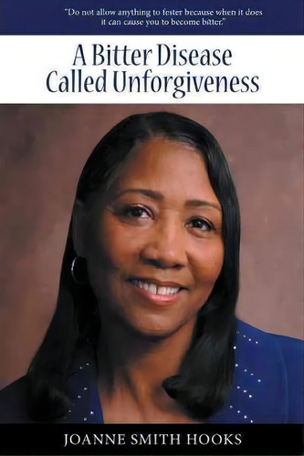 A Bitter Disease Called Unforgiveness, De Joanne Smith Hooks. Editorial Westbow Press, Tapa Blanda En Inglés, 2012