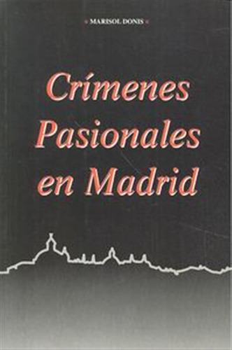 Crimenes Pasionales De Madrid - Donis Serrano,marisol