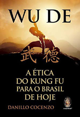 Livro  Wu De - A Ética Do Kung Fu Para O Brasil De Hoje