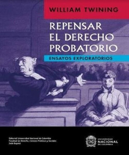 Repensar El Derecho Probatorio - 1.ª Ed. 2022: Ensayos Exploratorios, De Twining, William. Editorial Universidad Nacional De Colombia, Tapa Dura, Edición 1° Edición En Español, 2022