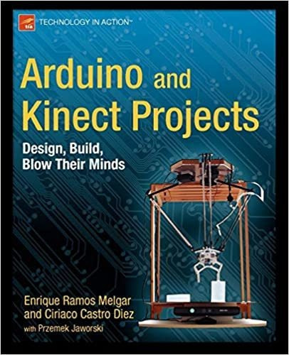 Arduino And Kinect Projects: Design, Build, Blow Their Mind, De Enrique Ramos Melgar. Editorial Apress; 1st Ed. Edición 20 Marzo 2012 En Inglés