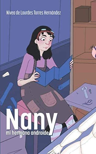 Libro: Nany, Mi Hermana Androide (spanish Edition)