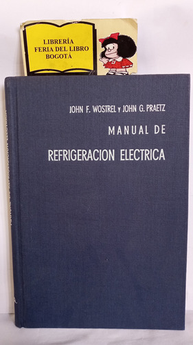 Manual De Refrigeración Electrica - Wostrel & Praetz - 1960