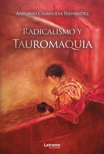 Radicalismo Y Tauromaquia, De Antonio Casanueva Fernández