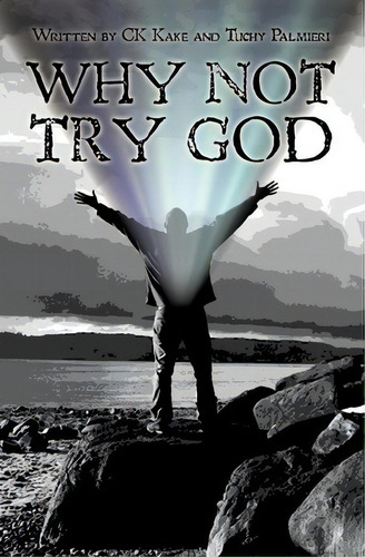 Why Not Try God, De C K Kake. Editorial Createspace Independent Publishing Platform, Tapa Blanda En Inglés