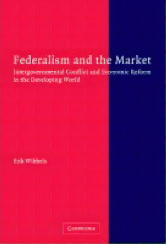 Federalism And The Market, De Erik Wibbels. Editorial Cambridge University Press, Tapa Dura En Inglés