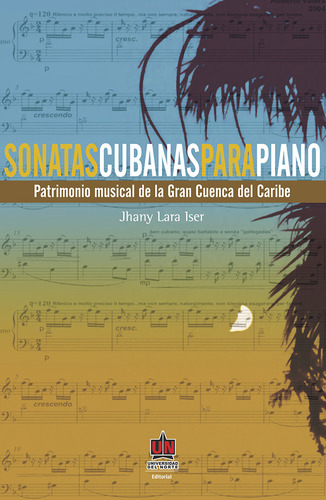Sonatas Cubanas Para Piano: Patrimonio Musical De La Gran Cuenca Del Caribe, De Jhany Lara Iser. U. Del Norte Editorial, Tapa Blanda, Edición 2010 En Español