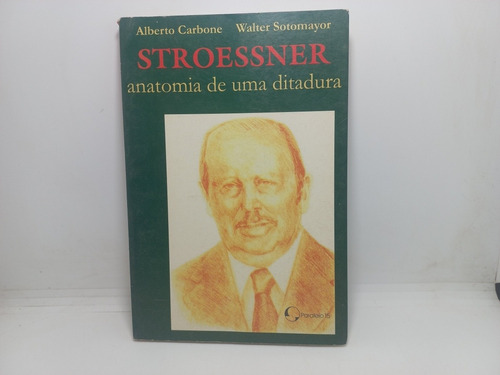 Livro - Stroessner - Anatomia De Uma Ditadura - Alberto Carb
