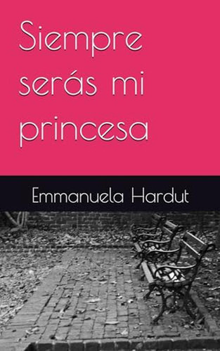 Siempre Seras Mi Princesa (spanish Edition)