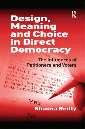Design, Meaning And Choice In Direct Democracy: The Influences Of Petitioners And Voters, De Reilly, Shauna. Editorial Routledge, Tapa Blanda En Inglés