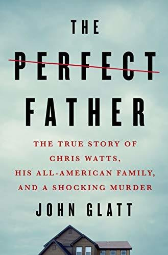 Book : The Perfect Father The True Story Of Chris Watts, Hi