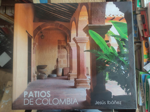 Patios De Colombia - Jesus Ibáñez - Arquitectura Colombiana 