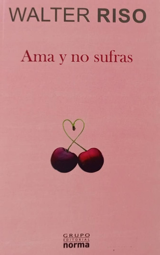 Ama Y No Sufras, Walter Riso.