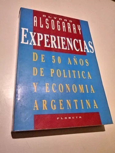 Experiencias -alvaro Alsogaray- 50 Años De Politica Y Econom