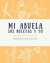 Comprar Libro: Mi Abuela, Sus Recetas Y Yo  Libro De Recetas En 