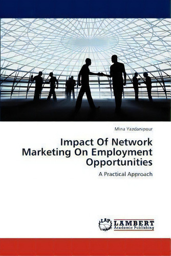 Impact Of Network Marketing On Employment Opportunities, De Yazdanipour Mina. Editorial Lap Lambert Academic Publishing, Tapa Blanda En Inglés