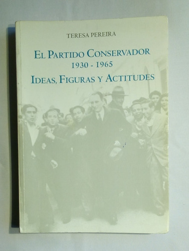 El Partido Conservador.1930-1965. Ideas, Figuras Y Actitudes