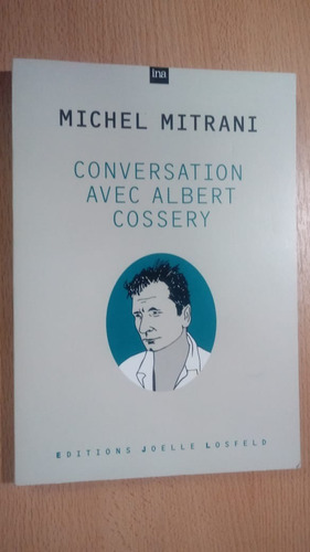 Conversation Avec Albert Cossery - Michel Mirtrani - Ed.jl